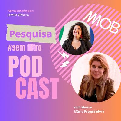 Pesquisa sem filtro - EP #2 - Maiara Farias