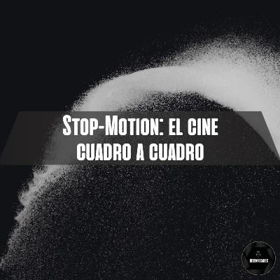 Stop Motion: El cine cuadro a cuadro