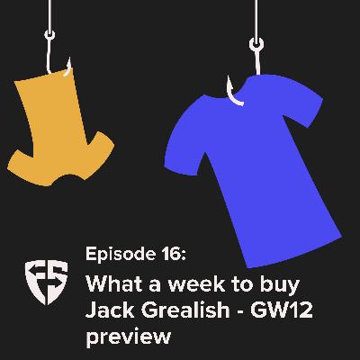 Episode 16: What a week to buy Jack Grealish - GW12 preview Episode 16: What a week to buy Jack Grealish - GW12 preview