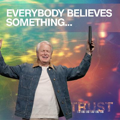 Everybody Believes Something...