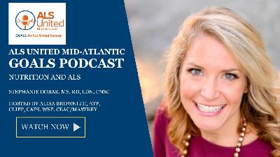 ALS United Mid-Atlantic GOALS Podcast 33 with Stephanie Dobak on ALS and Nutrition