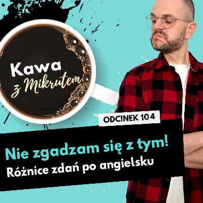 Jak powiedzieć po angielsku, że coś ci się nie podoba? - Kawa z Mikrutem w wersji audio, odc. 104