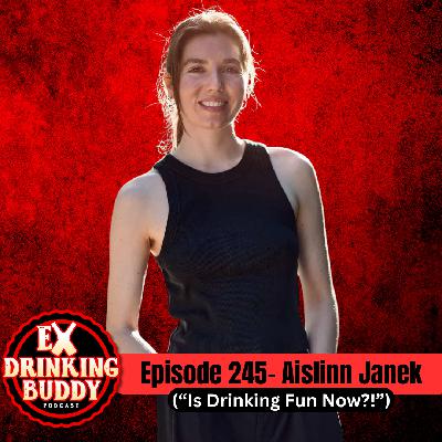 Episode 245- Aislinn Janek ("Is Drinking Fun Now!?")