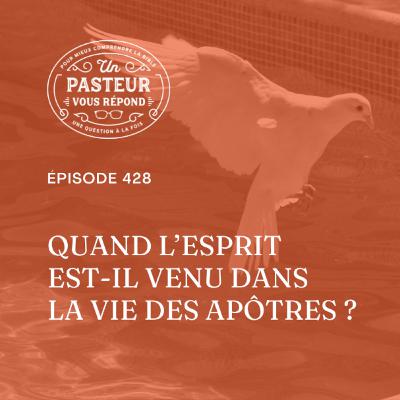 Quand l'Esprit est-il venu dans la vie des apôtres? (Épisode 428)