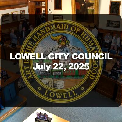 Lowell City Council - July 22, 2025
