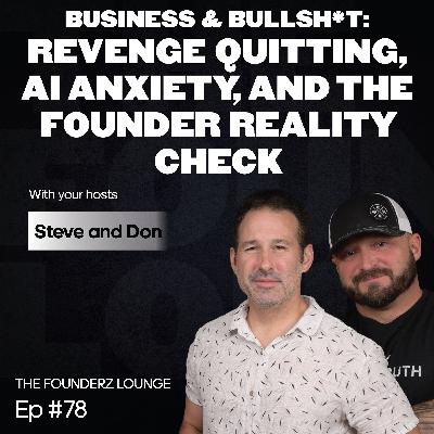 Business & Bullsh*t: Revenge Quitting, AI Anxiety, and the Founder Reality Check (EP #78)