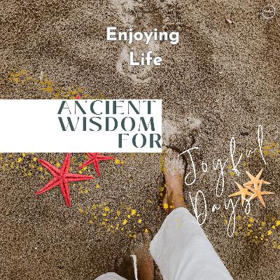 August 18 - Sanctuary Worship - Ancient Wisdom for Joyful Days: "Enjoying Life"