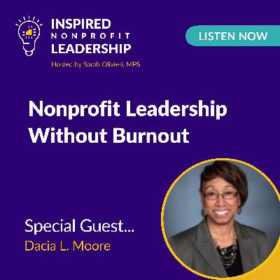 394: Nonprofit Leadership Without Burnout with Dacia L. Moore 394: Nonprofit Leadership Without Burnout with Dacia L. Moore