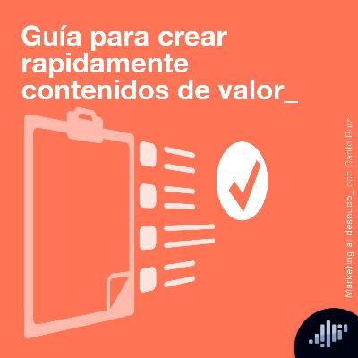 Guía para crear rápidamente contenidos de valor| Marketing al Desnudo Guía para crear rápidamente contenidos de valor| Marketing al Desnudo