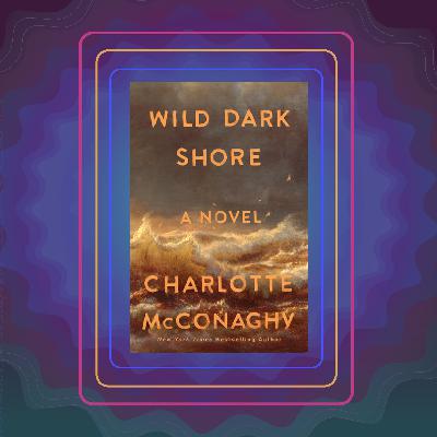 Wild Dark Shore, by Charlotte McConaghy Wild Dark Shore, by Charlotte McConaghy