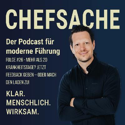 Chefsache #26 - Mehr als 20 Krankheitstage? Jetzt Feedback geben – oder mach den Laden zu! Chefsache #26 - Mehr als 20 Krankheitstage? Jetzt Feedback geben – oder mach den Laden zu!