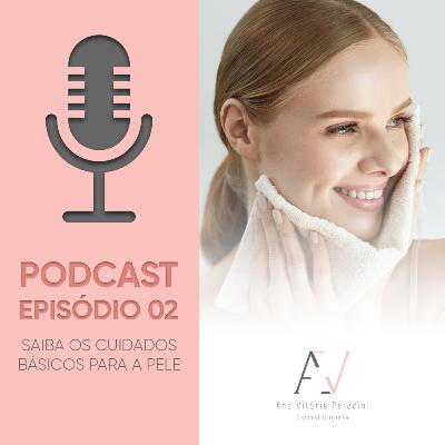 Episódio 02: Cuidados básicos para pele Episódio 02: Cuidados básicos para pele
