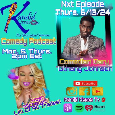 Kandid Kisses Tv Comedy Podcast with Comedian Gary GThang Johnson