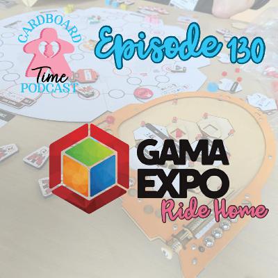 Cardboard Time Episode 130 - GAMA Expo 2026 Ride Home Show