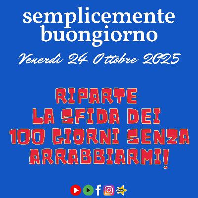 Semplicemente Buongiorno: riparte la sfida dei 100 giorni senza arrabbiarmi! Semplicemente Buongiorno: riparte la sfida dei 100 giorni senza arrabbiarmi!