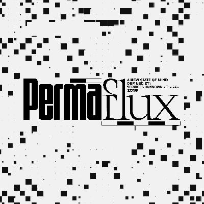 Episode 3: PERMA-FLUX Soundscape Episode 3: PERMA-FLUX Soundscape