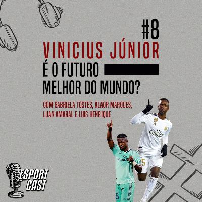 #8 - Vinicius Júnior é o futuro melhor do mundo? #8 - Vinicius Júnior é o futuro melhor do mundo?