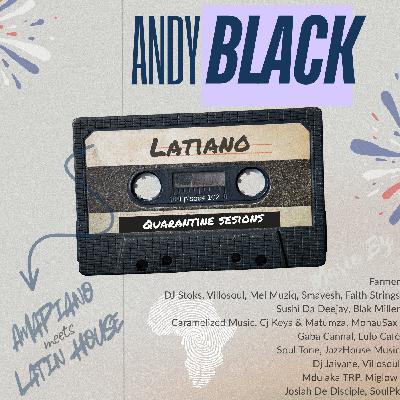 Andy Black - Quarantine Sessions - Latiano (AmaPiano meets Latino Edition) - Episode 102-new