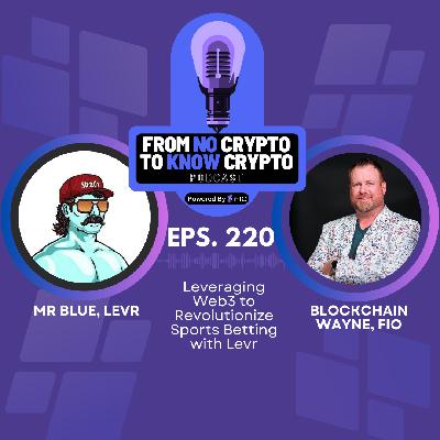Episode 220: Leveraging Web3 to Revolutionize Sports Betting with Levr