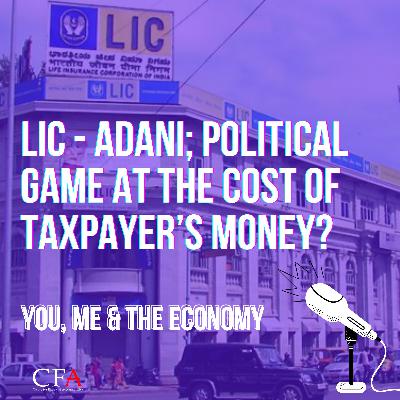 LIC -Adani; Political game at the cost of Taxpayer's money? | You Me and The Economy