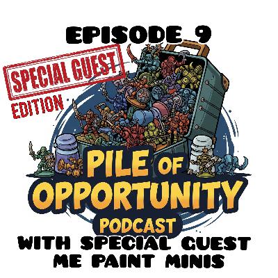 Episode 9 - With Special Guest Me Paint Minis