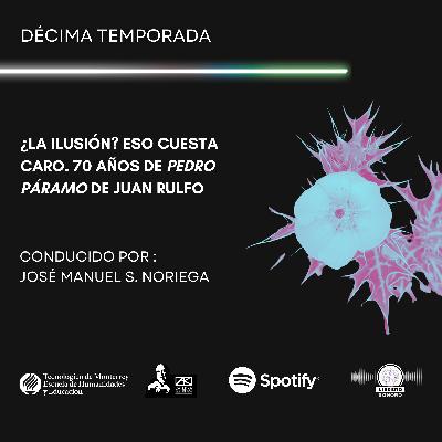 ¿La ilusión? Eso cuesta caro. 70 años de Pedro Páramo de Juan Rulfo ¿La ilusión? Eso cuesta caro. 70 años de Pedro Páramo de Juan Rulfo