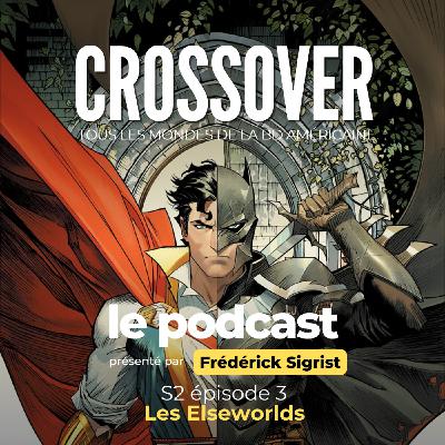 Crossover S2E3 : Réalités alternatives et Elseworlds