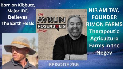 WHEN THE EARTH BECOMES A THERAPIST: NIR AMITAY & RIMON FARMS -- THE PATH TO HEALING IN THE NEGEV (Audio/Video)