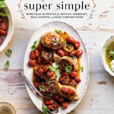 Read [PDF/BOOK] Half Baked Harvest Super Simple: More Than 125 Recipes for Instant, Overnight, Meal-Prepped, and Easy Comfort Foods: A Cookbook Free Download