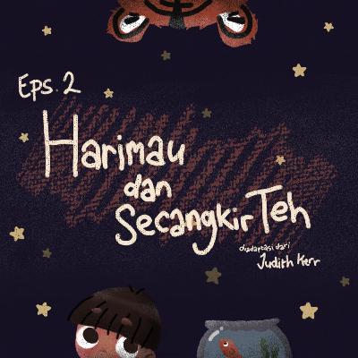 Episode 2: Harimau dan Secangkir Teh Episode 2: Harimau dan Secangkir Teh
