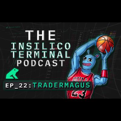 Insilico Terminal Podcast Episode 22 -  ⁨Trader Magus