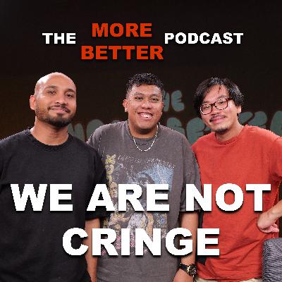 We Are Not Cringe We Are Not Cringe