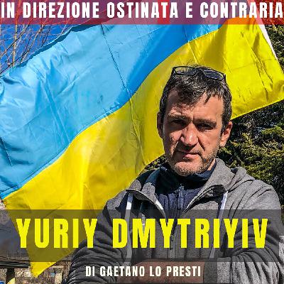 9) YURIY DMYTRIYV: con l'Ucraina nel cuore 9) YURIY DMYTRIYV: con l'Ucraina nel cuore