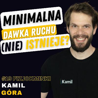 FIZJOKMINKI #19 KAMIL GÓRA: FIZJOTERAPIA, KINEZYTERAPIA, MINIMALNA DAWKA RUCHU, TRENER MEDYCZNY