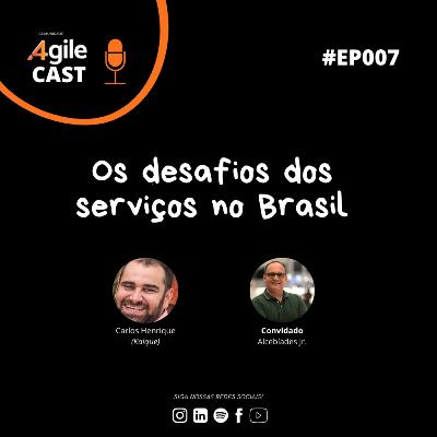 4AgileCast #007 - Os desafios dos serviços no Brasil (part. Alcebiades Junior, CEO da Arkhi)