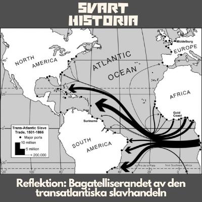 Reflektion: Bagatelliserandet av den transatlantiska slavhandeln Reflektion: Bagatelliserandet av den transatlantiska slavhandeln