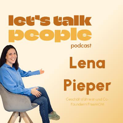 Lena Pieper - Geschäftsführerin und Co-Founderin FreeMOM / Let's Talk people #20
