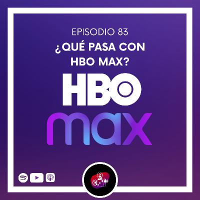 Episodio 83: ¿Qué pasa con HBO MAX?