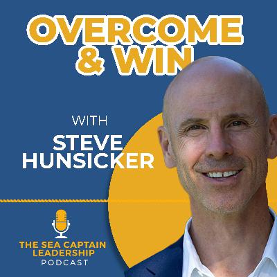 Overcome and Win with Steve Hunsicker