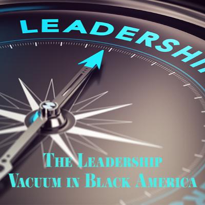 The Leadership Vacuum in Black America