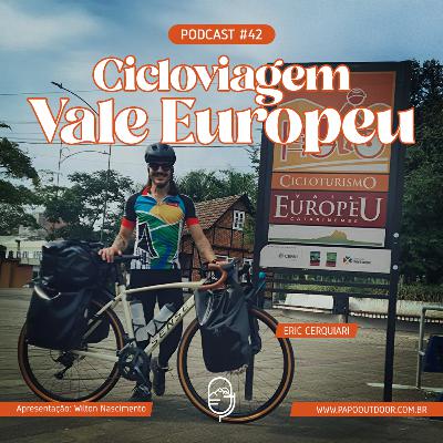 EP #42 - Cicloviagem Vale Europeu - Eric Cerquiari - Papo Outdoor