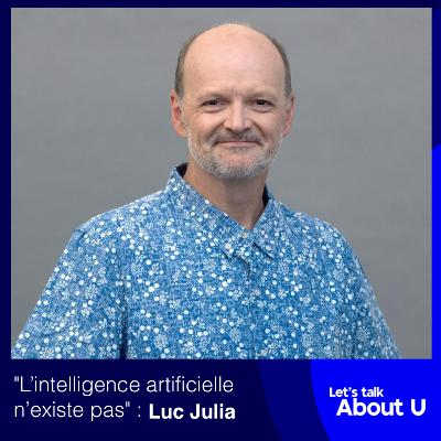 #13 - "L’intelligence artificielle n’existe pas" : Luc Julia