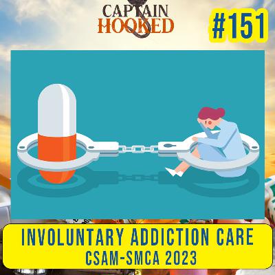 #151 Involuntary Addiction Care Discussions at CSAM-SMCA 2023
