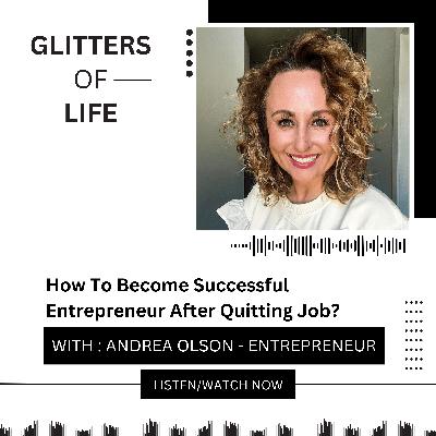 How To Become Successful Entrepreneur After Quitting Job with Andrea Olson
