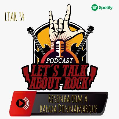 LTAR 34 - Resenha com a banda Dinnamarque