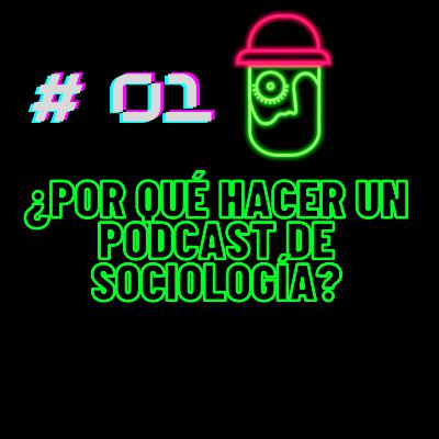 ¿Por qué hacer un podcast de sociología?