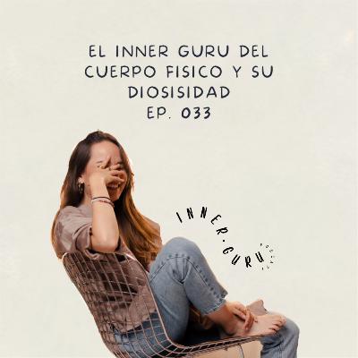 E033 | El inner gurú del cuerpo físico y su diosisidad
