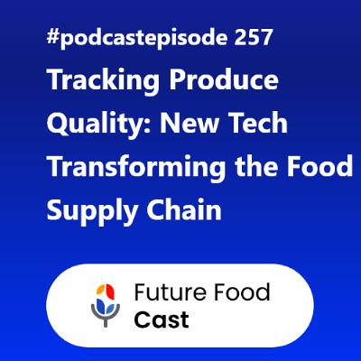 FFC #podcast 257- Tracking Produce Quality New Tech Transforming the Food Supply Chain FFC #podcast 257- Tracking Produce Quality New Tech Transforming the Food Supply Chain
