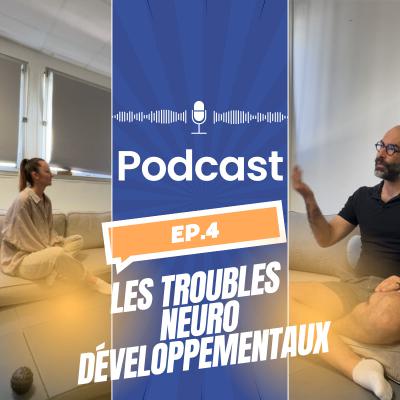 Episode 4 : Les troubles Neuro Développementaux