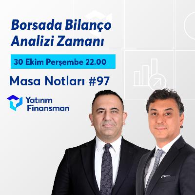 Masa Notları #97 | Borsada Bilanço Analizi Zamanı